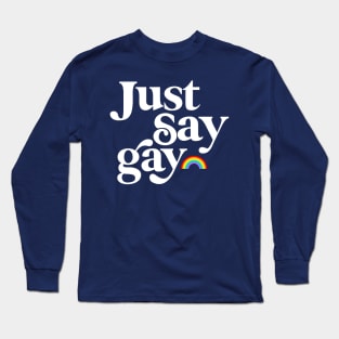 Just Say Gay, LGBTQ Pride Rainbow Long Sleeve T-Shirt